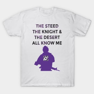 The Knight, The Steed, & The Desert All Know Me T-Shirt